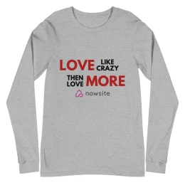 Love Like Crazy Then Love More: Unisex Long Sleeve Tee