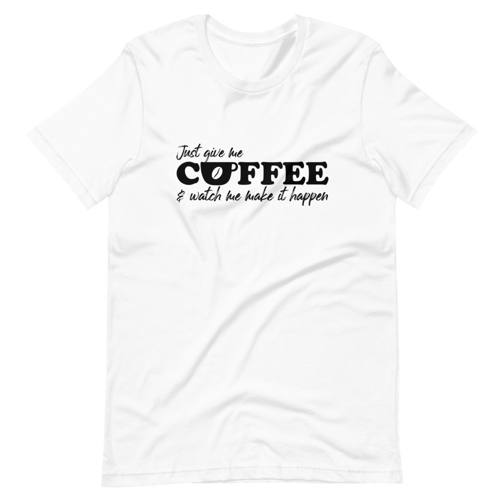 Just Give Me Coffee - Unisex Shortsleeve Tee