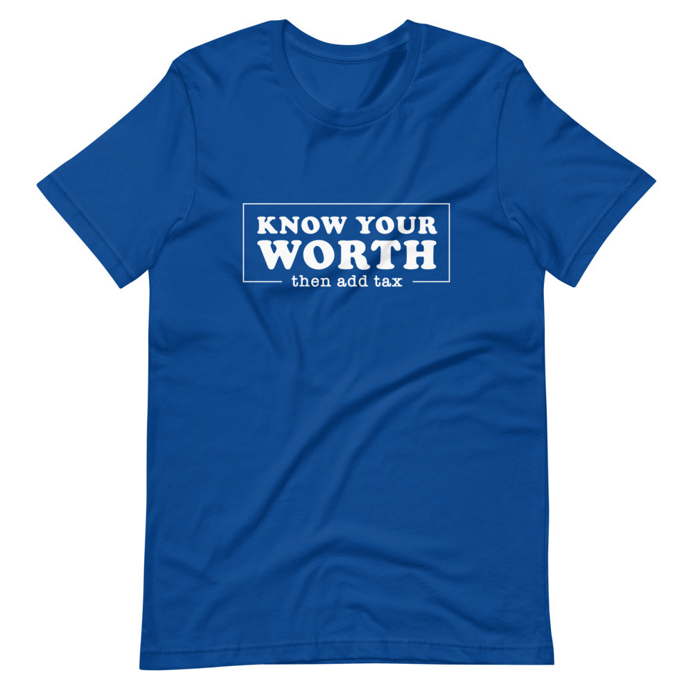 Know Your Worth, Then Add Tax - Unisex Shortsleeve Tee