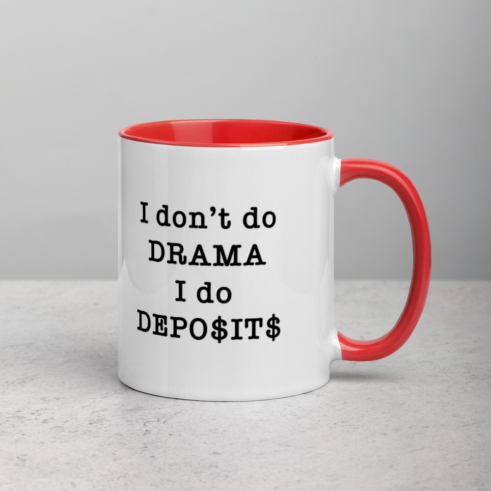 I Don't Do Drama, I Do Deposits - Mug with Color Inside