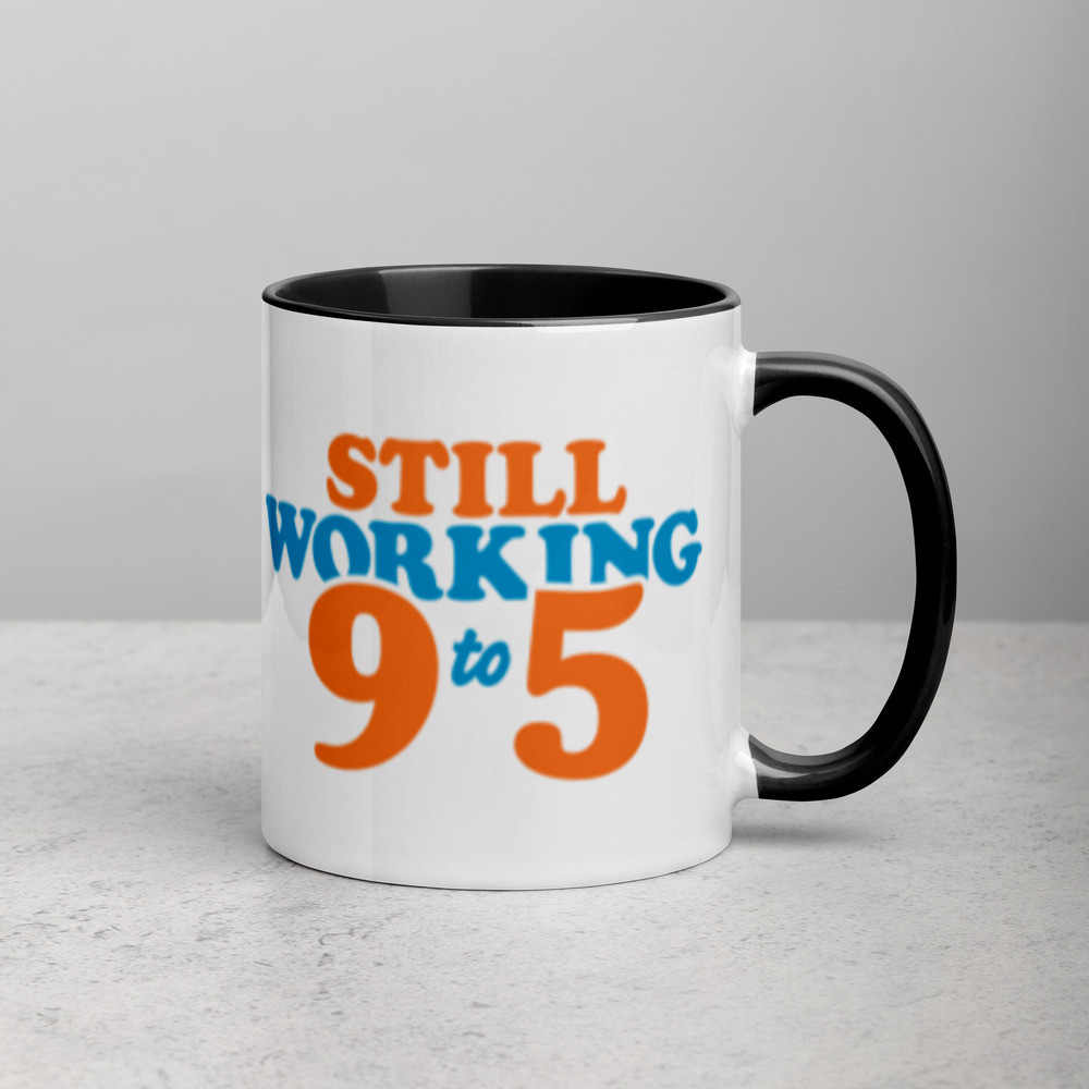 Still Working 9 to 5 - Mug with Color Inside