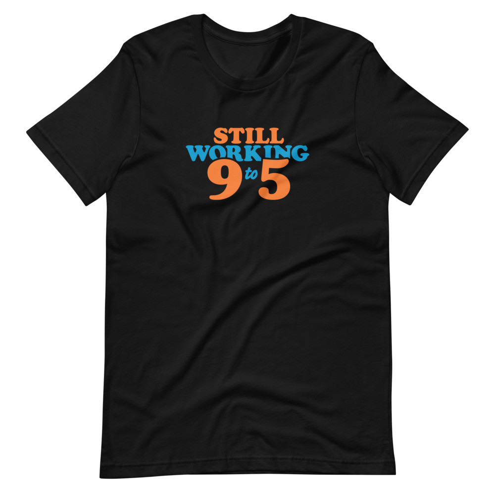 Still Working 9 To 5 - Women's Short Sleeve Tee