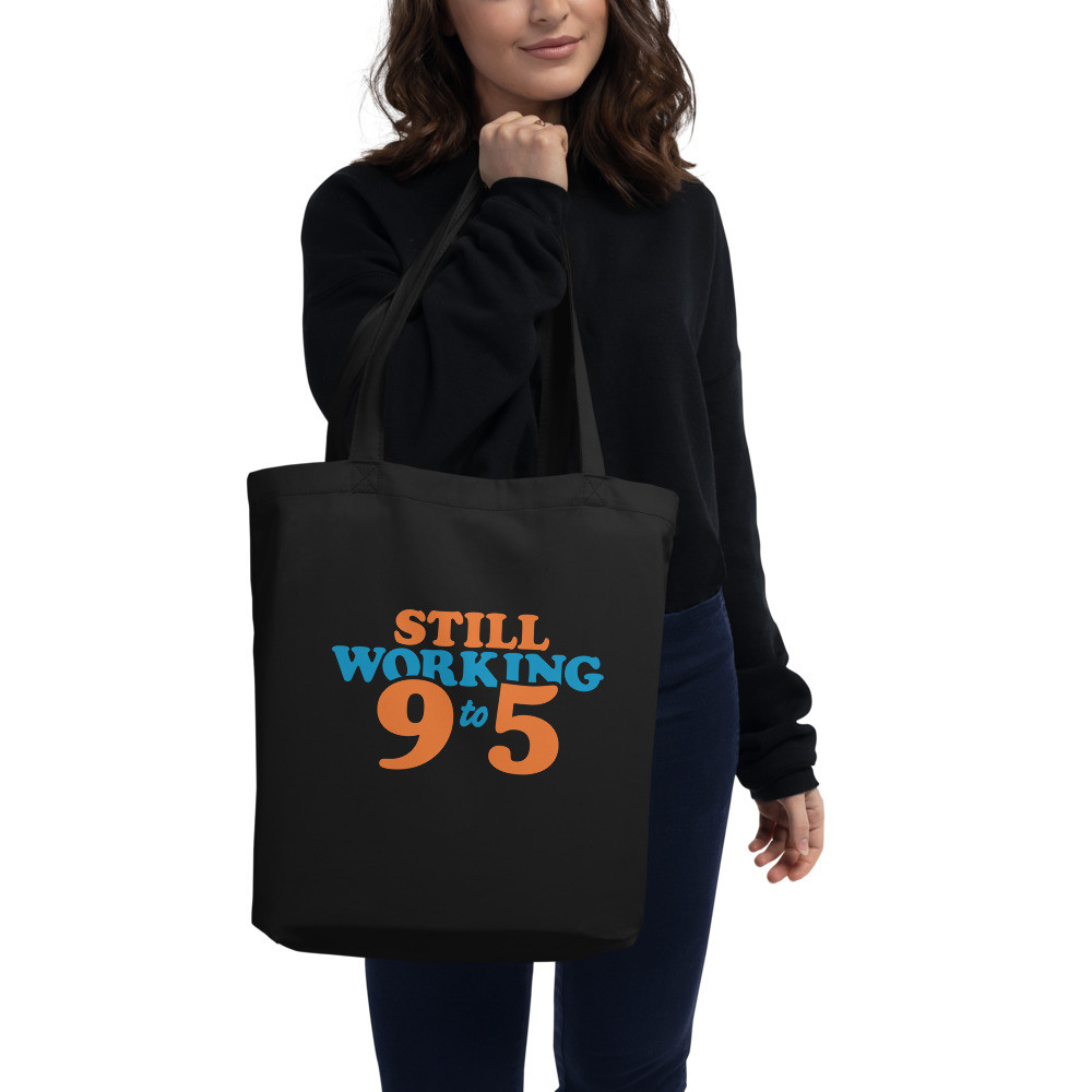 Still Working 9 to 5 - Eco Tote Bag