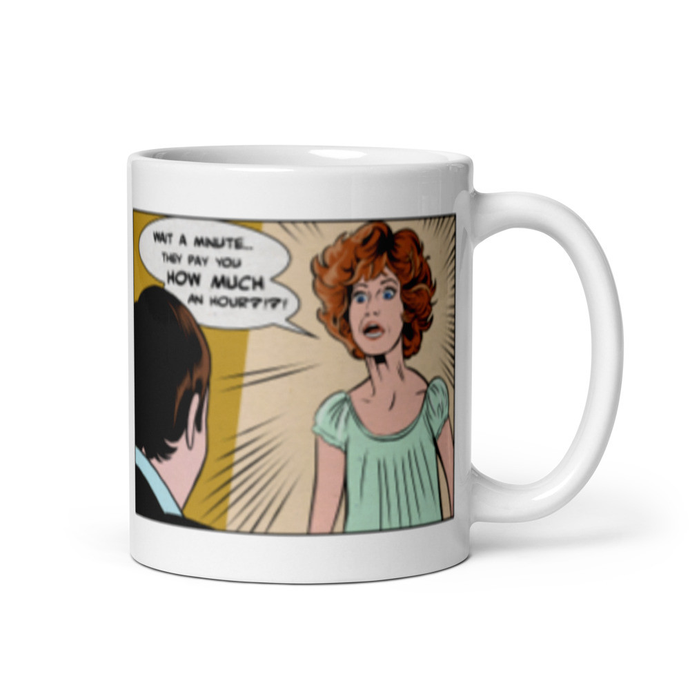 Wait A Minute.. They Pay You How Much An Hour?! - White Glossy Mug
