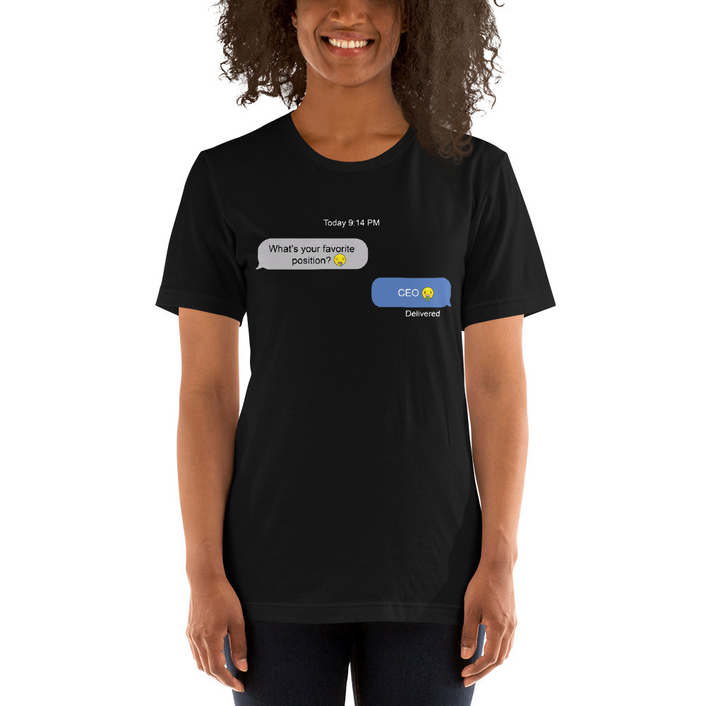 He Asked Me, "What's Your Favorite Position?" I Said, CEO - Unisex Shortsleeve Tee