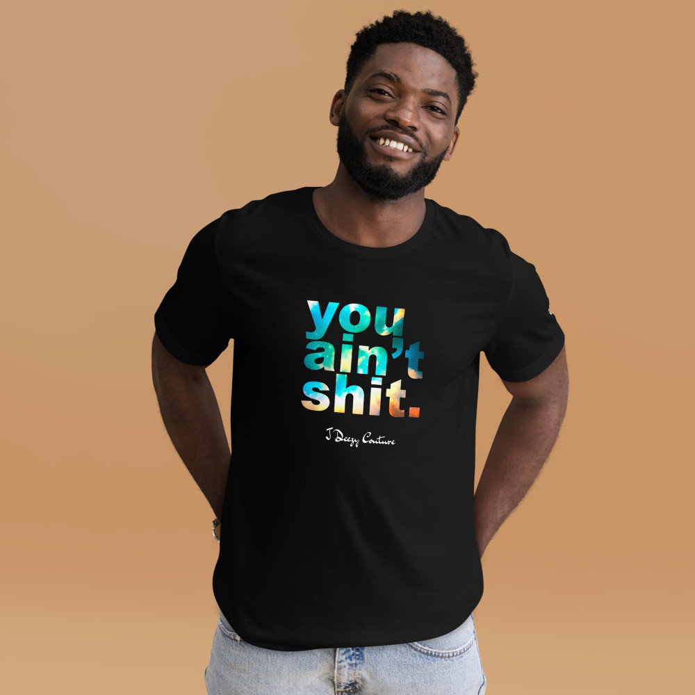 Unisex You Ain't Shit Tee