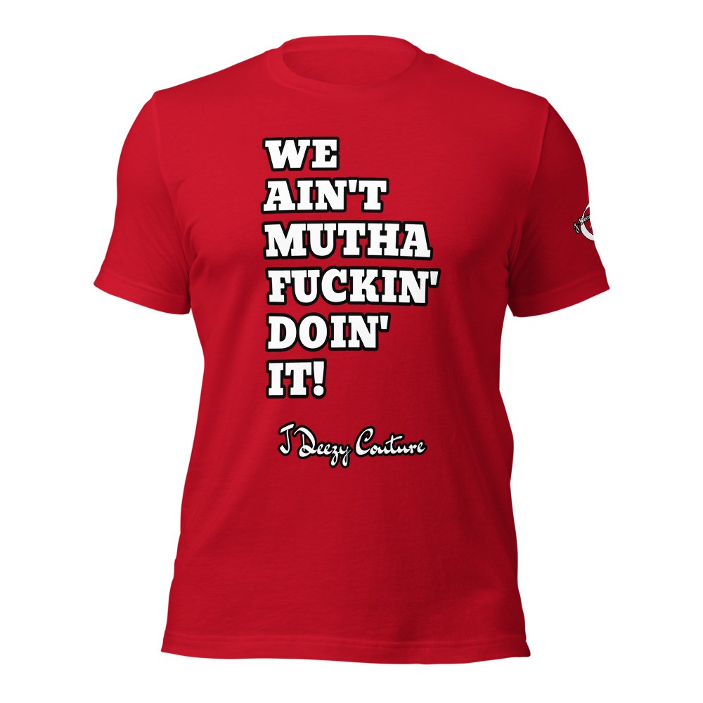 Unisex We Ain't Doin' It Tee