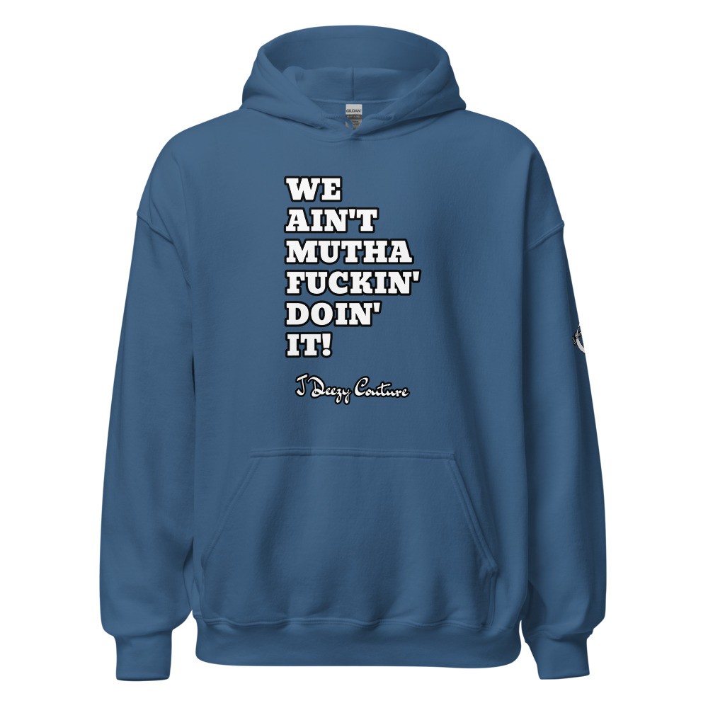 Unisex We Ain't Doin' It Hoodie