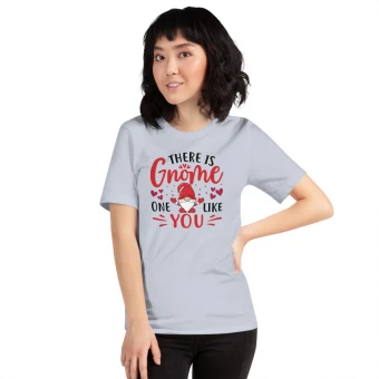There Is Gnome One Like You Unisex T-Shirt