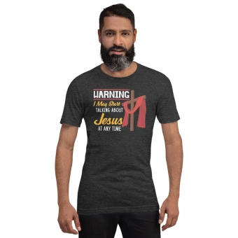 Warning I May Start Talking About Jesus Unisex T-Shirt