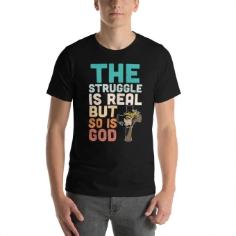 The Struggle Is Real But So Is God Unisex T-Shirt