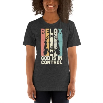 Relax God Is In Control Unisex T-Shirt