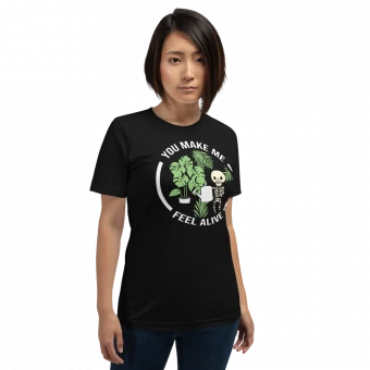 You Make Me Feel Alive Unisex T-Shirt