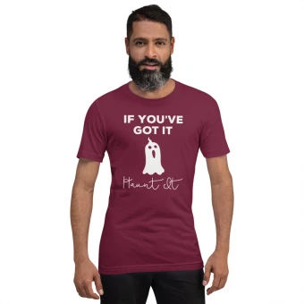 If You Got It Haunt It Unisex T-Shirt