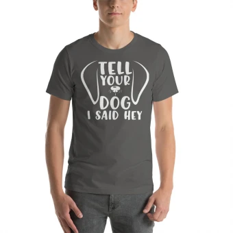 Tell Your Dog I Said Hey Unisex T-Shirt