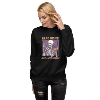 Dead Inside But Caffeinated Unisex Premium Sweatshirt