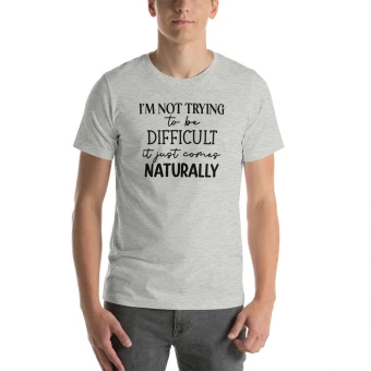I’m Not Trying To Be Difficult Unisex T-Shirt
