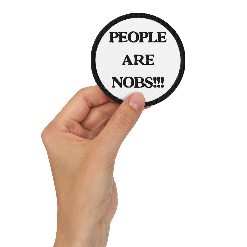 People Are Nobs!!! Embroidered Patch