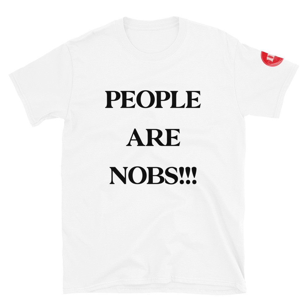 People Are Nobs !!! 3 Print Unisex T-Shirt