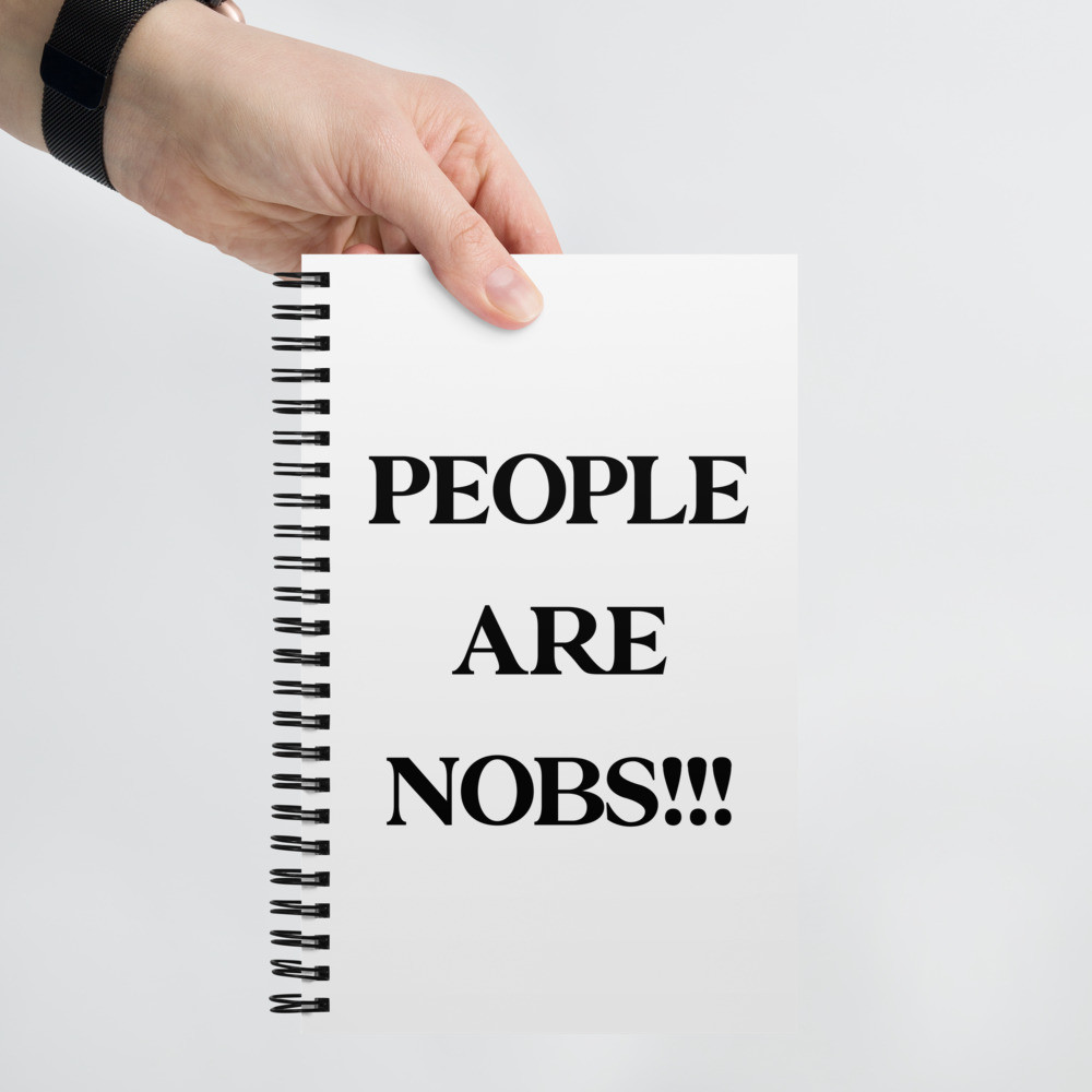 People Are Nobs!!! Spiral Notebook