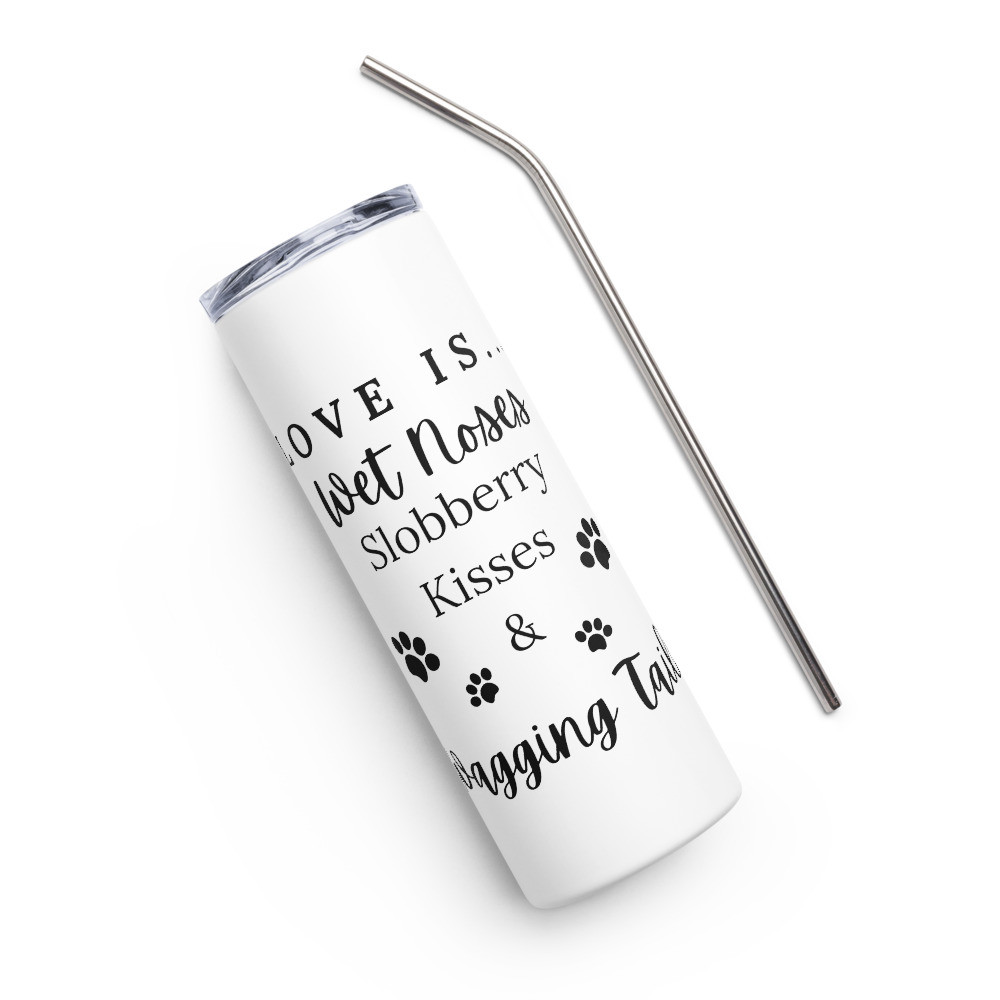 Love Is Wet Noses Slobbery Kisses & Wagging Tails - White Stainless Steel Tumbler