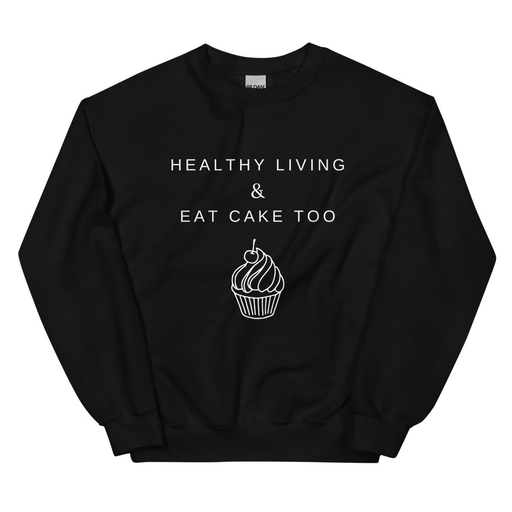 Healthy Living & Eat Cake Too - Black Unisex Sweatshirt