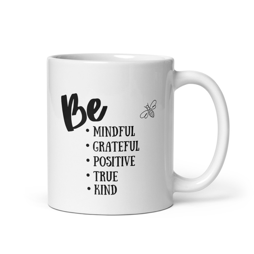 Be Mindful Grateful Positive True Kind - White Glossy Mug