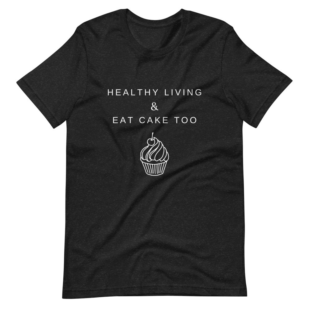 Healthy Living & Eat Cake Too - Unisex T-shirt