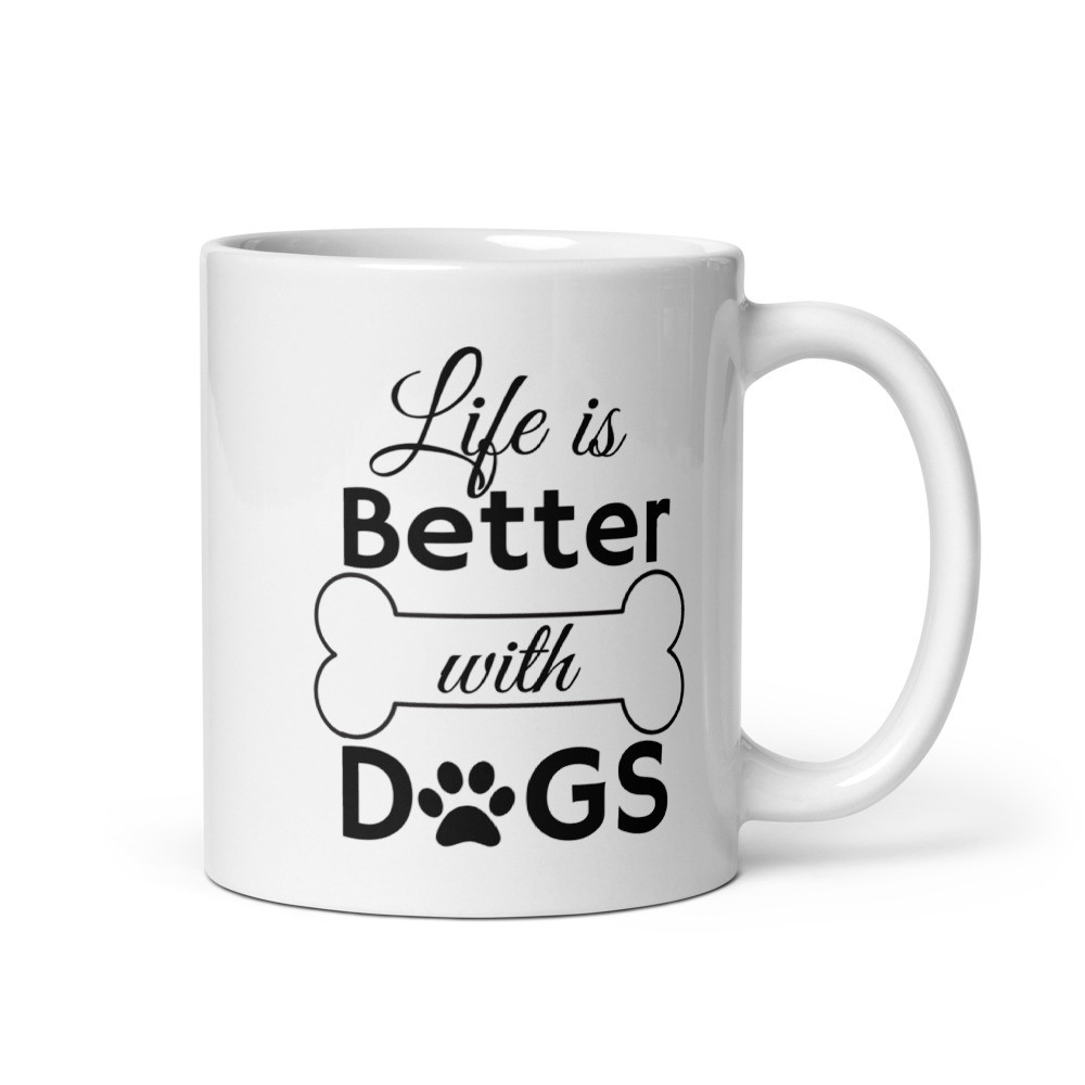 Life Is Better With Dogs - White Glossy Mug