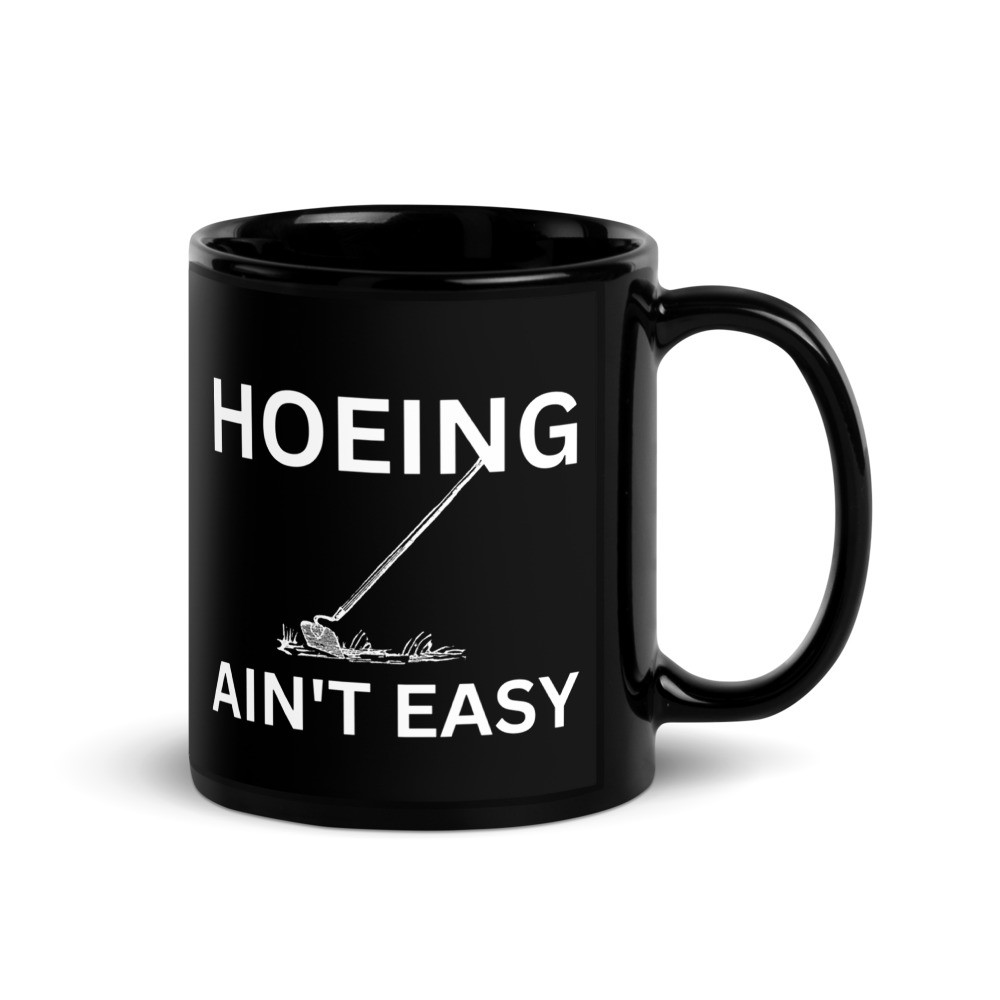 Hoeing Ain't Easy - Black Glossy Mug