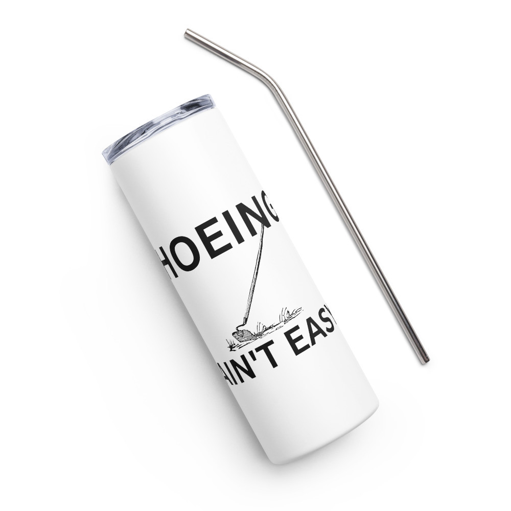 Hoeing Ain't Easy - White Stainless Steel Tumbler