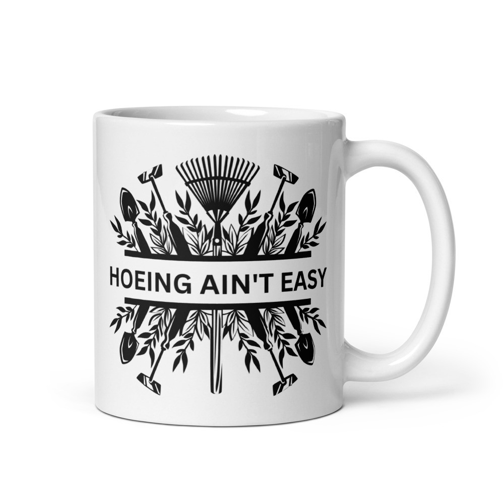 Hoeing Ain't Easy Plowing Tools - White Glossy Mug