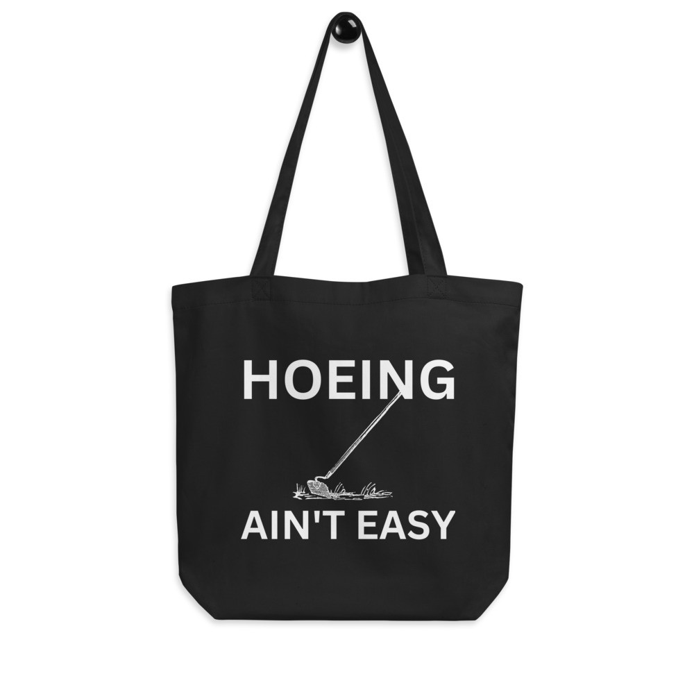 Hoeing Ain't Easy - Black Eco Tote Bag