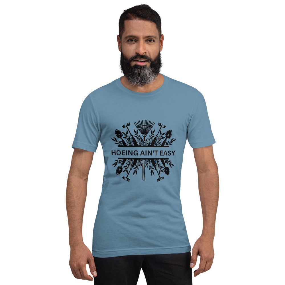 Hoeing Ain't Easy Plowing Tools - Light ColorsUnisex T-shirt
