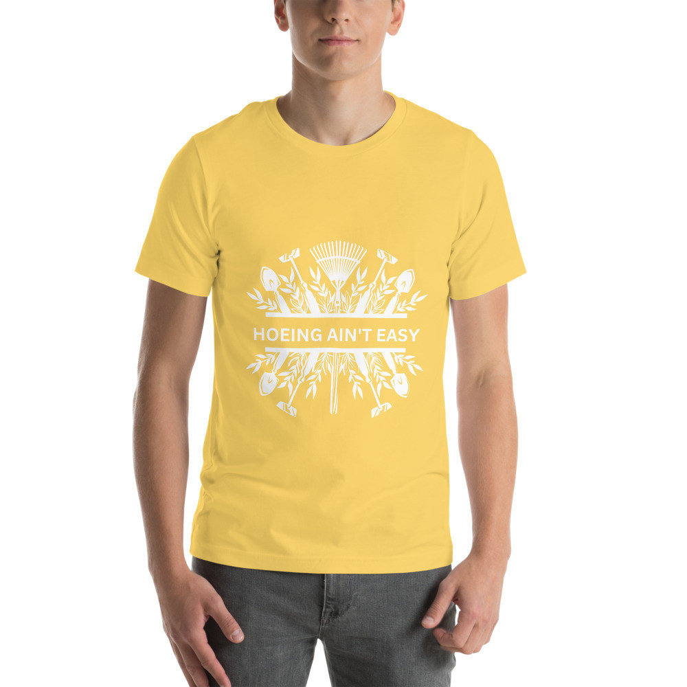 Hoeing Ain't Easy Plowing Tools - Unisex T-shirt