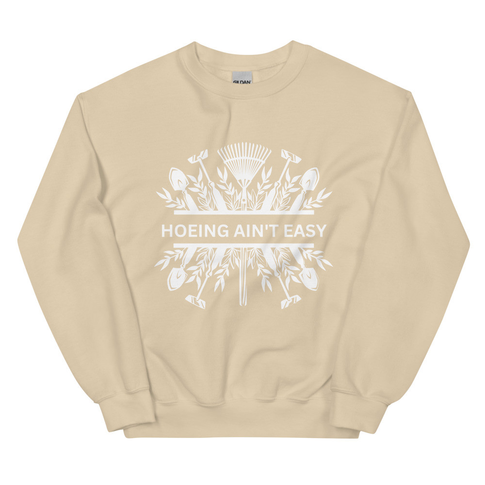 Hoeing Ain't Easy Plowing Tools - Unisex Sweatshirt
