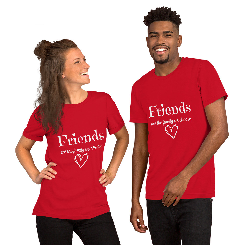 Friends Are The Family We Choose - Unisex T-shirt
