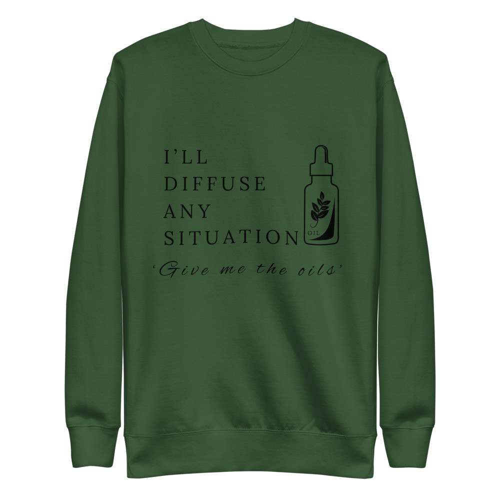 I’ll Diffuse Any Situation Give Me The Oils - White Unisex Premium Sweatshirt