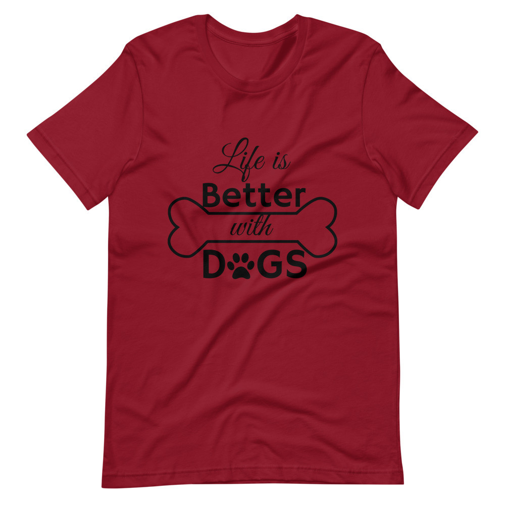Life Is Better With Dogs - Unisex T-shirt