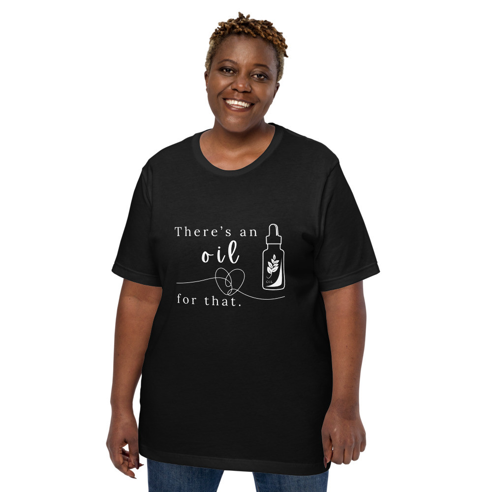 There's An Oil For That - Unisex T-shirt