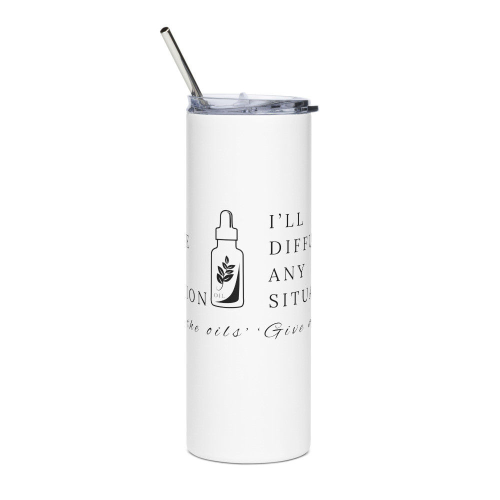 I’ll Diffuse Any Situation Give Me The Oils - White Stainless Steel Tumbler
