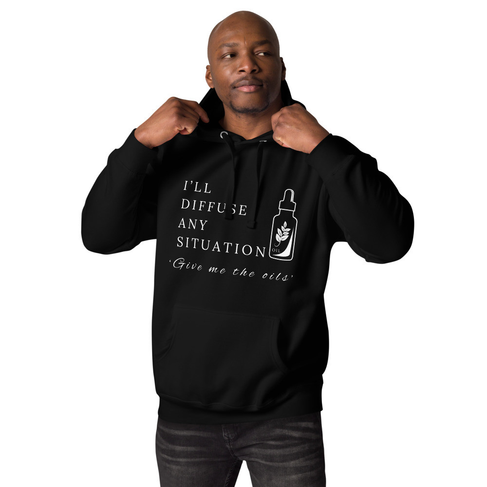 I’ll Diffuse Any Situation Give Me The Oils - Unisex Hoodie