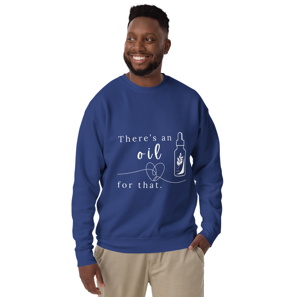 There's An Oil For That - Unisex Premium Sweatshirt