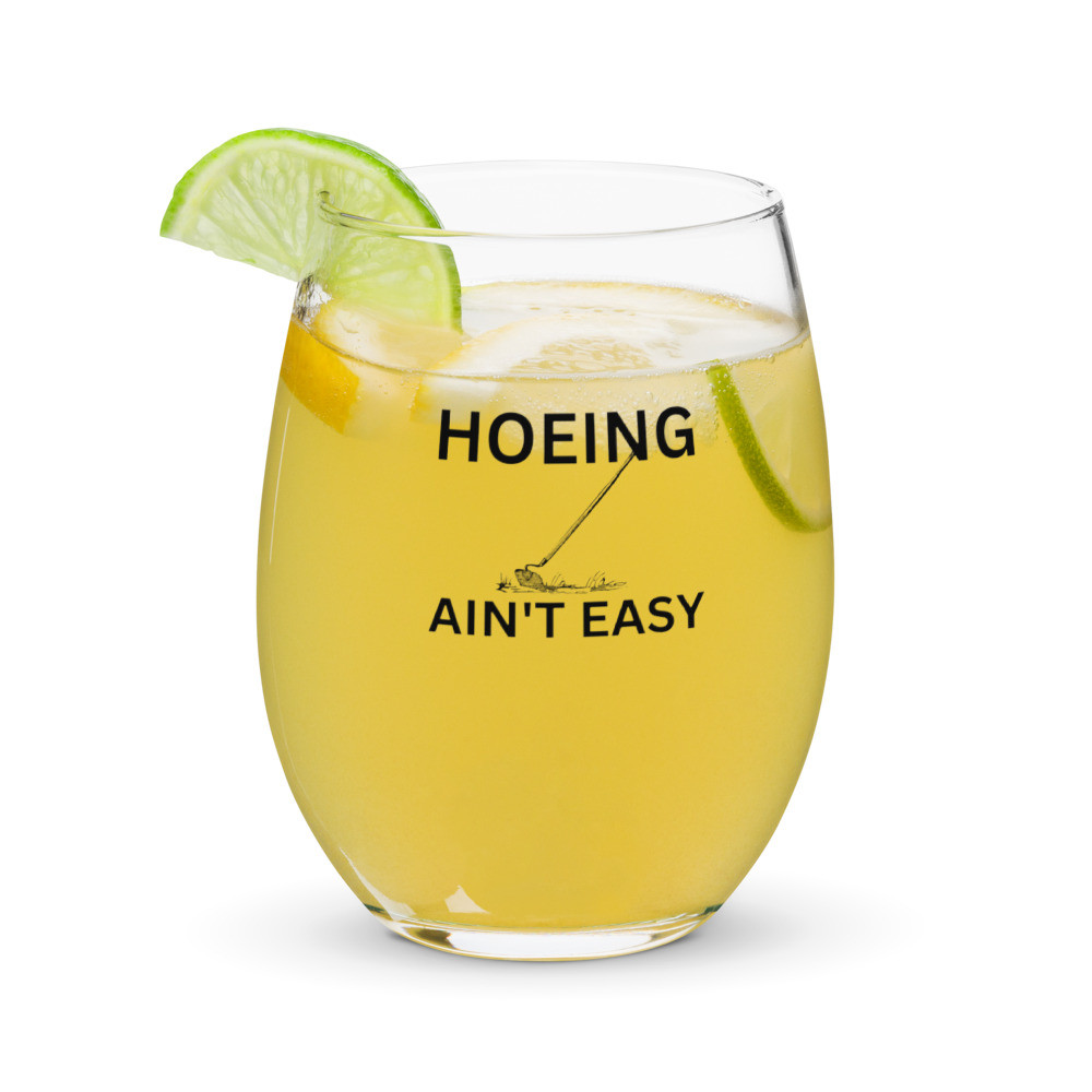 Hoeing Ain't Easy - Stemless Wine Glass