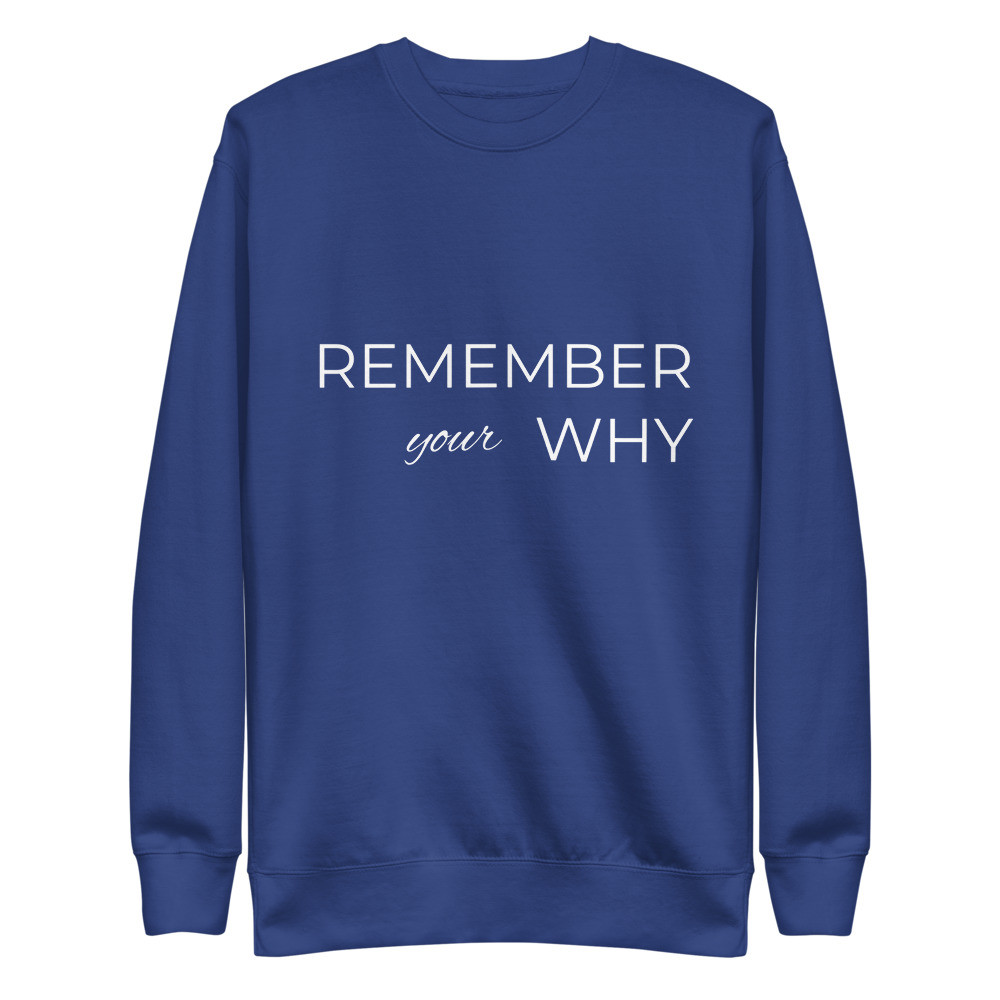 Remember Your Why - Unisex Premium Sweatshirt