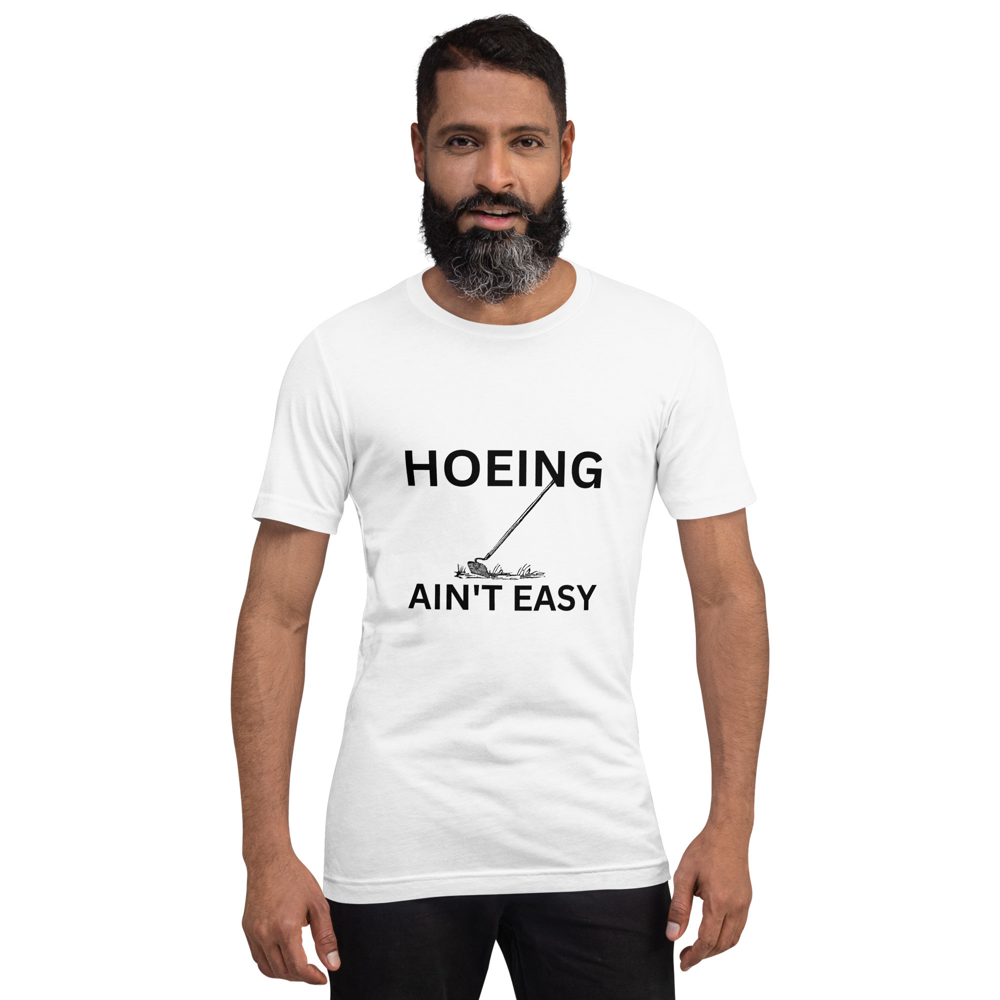Hoeing Ain't Easy - White Unisex T-shirt