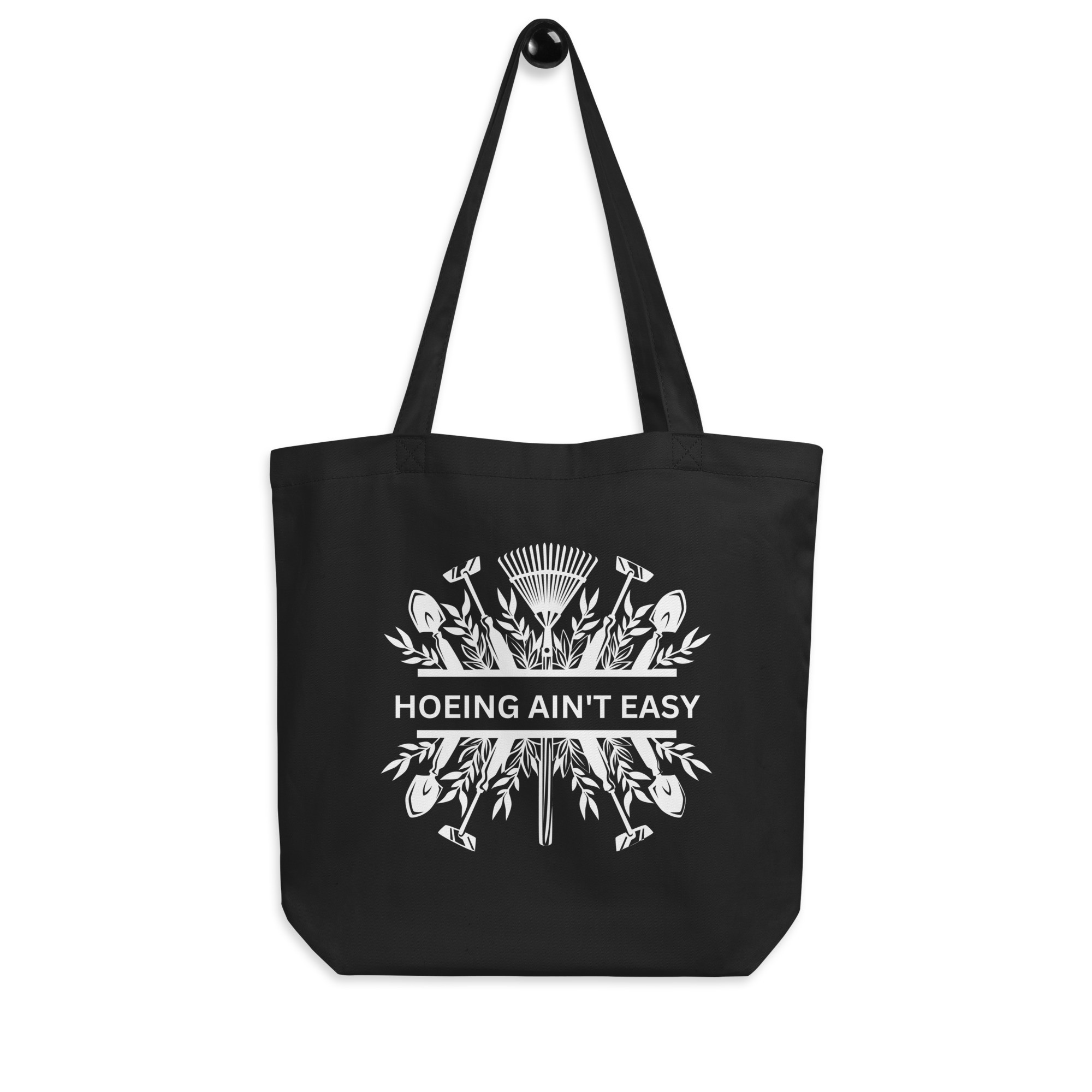 Hoeing Ain't Easy Plowing Tools - Black Eco Tote Bag