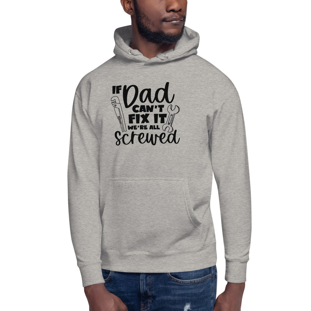 If Dad Can't Fix It, We're All Screwed Hoodie