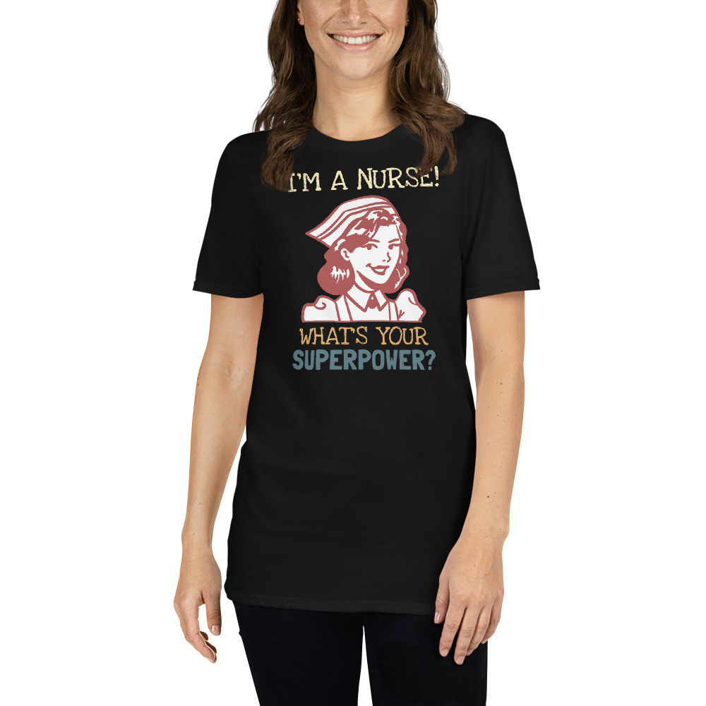 I’m A Nurse What’s Your Superpower T-Shirt