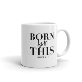 Born For This - Esther 4:14 Mug